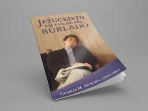 Libro: Jesucristo No Puede ser Burlado –  Charles Spurgeon