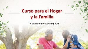 Curso para el Hogar y la Familia – 13 lecciones PowerPoint y Pdf