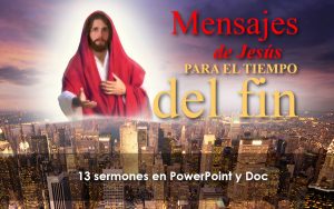 Mensajes de Jesús para el Tiempo del Fin – 13 sermones en PowerPoint