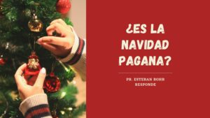 ¿Es la Navidad pagana? Pr. Esteban Bohr responde
