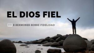 EL DIOS FIEL: 8 sermones sobre fidelidad