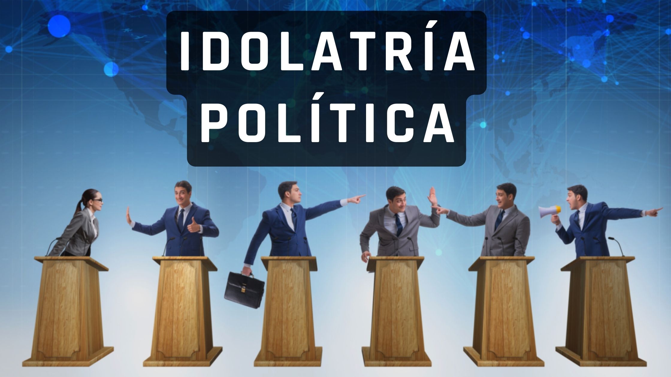 IDOLATRÍA POLÍTICA: Culto a los partidos, líderes e ideologías políticas