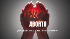 ¿Que dice la biblia sobre el aborto y la vida de un feto?