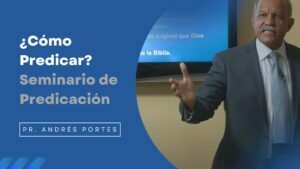 ¿Cómo Predicar? Seminario de Predicación – Pr. Andrés Portes