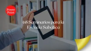 68 Seminarios para la Escuela Sabática en Powerpoint