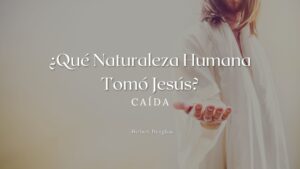 ¿Qué Naturaleza Humana Tomó Jesús? Caída – Herbert Douglass – pdf