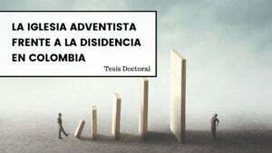 La Iglesia Adventista Frente a la Disidencia en Colombia – Tesis doctoral