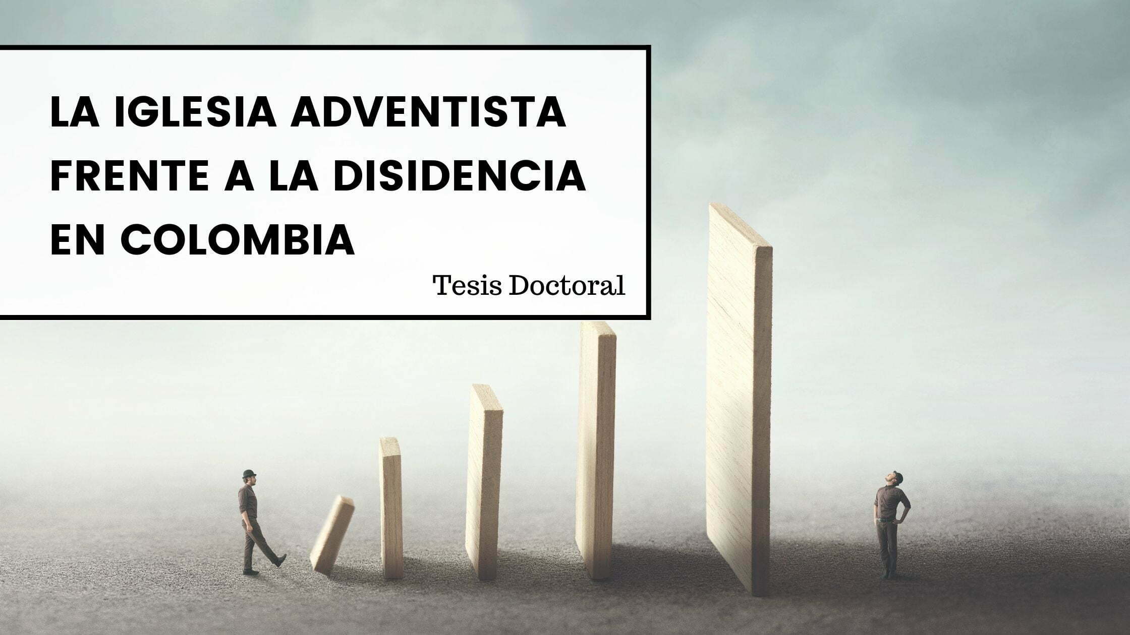 La Iglesia Adventista Frente a la Disidencia en Colombia - Tesis doctoral -  Recursos Bíblicos