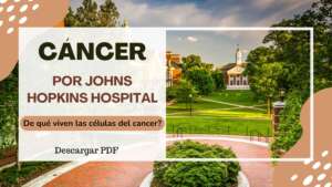 Cáncer por John Hopkins Hospital ¿De que viven las células del Cáncer? – Pdf.