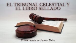 El Tribunal Celestial y El Libro Sellado-Presentación en Power Point.
