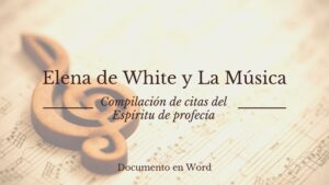 Elena de White y La Música-Compilación de citas del Espíritu de profecía- Word.
