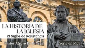 La Historia de la Iglesia-21 Siglos de Resistencia-Pastor Álvaro De la Cruz-Serie en Audio Mp3