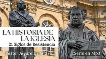 La Historia de la Iglesia-21 Siglos de Resistencia-Pastor Álvaro De la Cruz-Serie en Audio Mp3