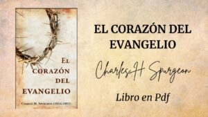 Libro: El Corazón del Evangelio por Charles Spurgeon – Pdf