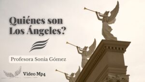 Quiénes son Los Ángeles? Profesora Sonia Gómez – Serie Video Mp4