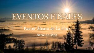 Serie Eventos Finales – Pastor Álvaro de La Cruz-Mp3