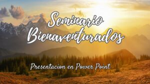 Las Bienaventuranzas – Seminario en Power Point.