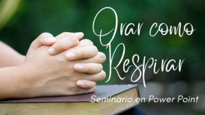 Orar como Respirar – Seminario en Power Point