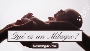 ¿Qué es un Milagro? ¿Cómo sucede un Milagro?