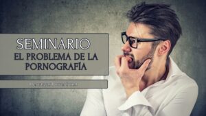 Seminario: El Problema de la Pornografía – PowerPoint