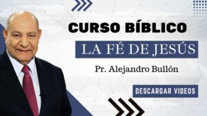 Curso Bíblico, La Fe de Jesús por Pr. Alejandro Bullón-Video