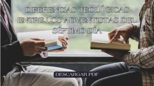 Diferencias Teológicas entre los Adventistas del Séptimo Día-Pdf