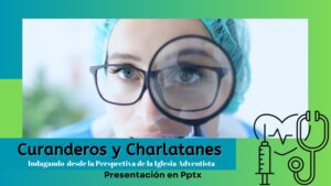 «Curanderos y Charlatanes: Indagando Desde la Perspectiva de la Iglesia Adventista»-Pptx