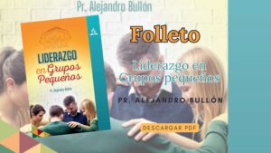 Folleto Liderazgo en Grupos Pequeños Pr. Alejandro Bullón-Pdf
