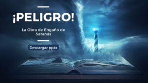 Peligro, La Obra de Engaño de Satanás – Pptx