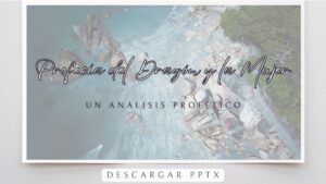 Profecía del Dragón y la Mujer: Un Análisis Profético- Pptx