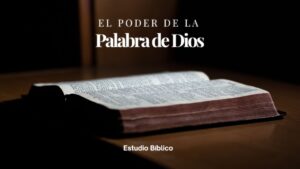 El poder de la Palabra de Dios – Estudio Bíblico