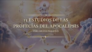 14 Estudios de las Profecías del Apocalipsis para Grupos Pequeños