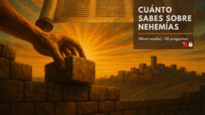 Cuánto sabes sobre Nehemías y su Liderazgo (Nivel medio) – 50 preguntas