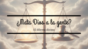El dilema divino: ¿Dios mata personas?