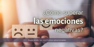 Emociones negativas: cómo identificarlas y superarlas