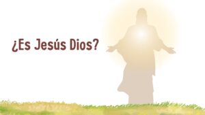 ¿Jesús es Dios? Lo que enseña la biblia sobre la divinidad de Cristo