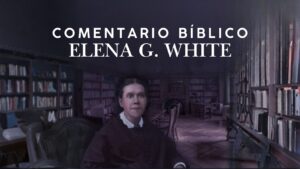 Comentario Bíblico completo de Elena G. White
