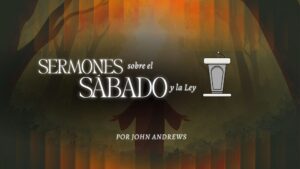 11 Sermones sobre el Sábado y la ley – John Andrews