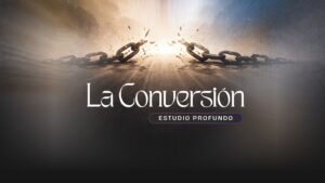 La Conversión – Estudio profundo