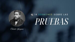14 Sermones escritos sobre las Pruebas (C.H. Spurgeon)