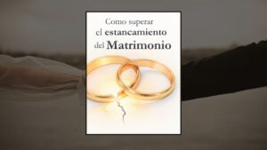 Como superar el estancamiento del Matrimonio (Robert J. Wieland)