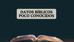 46 datos bíblicos poco conocidos que vale la pena conocer