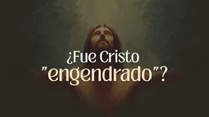 ¿Fue Cristo «engendrado»? ¿Significa que tuvo un principio? Salmo 2:7